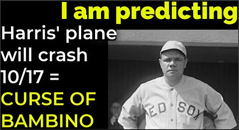 I am predicting: Harris' plane will crash on Oct 17 = CURSE OF THE BAMBINO PROPHECY