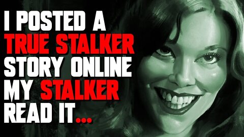 "I posted a true stalker story online. My stalker read it..." Creepypasta | Nosleep Stories