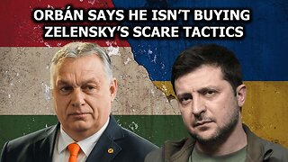 Orbán Says He Isn’t Buying Zelensky’s Scare Tactics