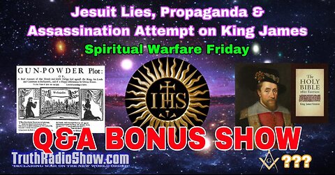 Jesuit Lies, Propaganda & Assassination Attempt on King James Q&A Bonus Show Fri Live 11pm et