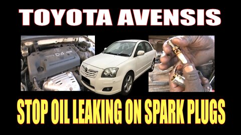 TOYOTA AVENSIS - HOW TO STOP OIL ON SPARK PLUGS
