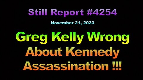Greg Kelly Wrong About Kennedy Assassination !!!, 4254