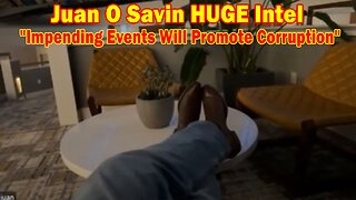 Juan O Savin HUGE Intel: "Impending Events Will Promote Corruption"