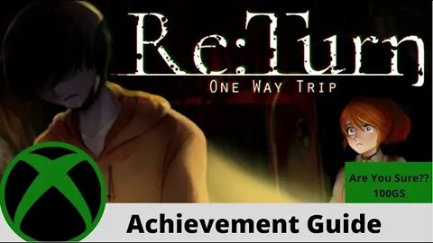 Re:turn One way trip (Are You Sure??) 100gs Achievement Guide on xbox one!