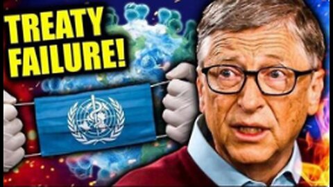 BILL GATES FREAKS OUT AS WHO PANDEMIC TREATY COLLAPSES