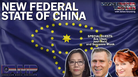 New Federal State of China with Ava Chen, Josh Reid, Suzzanne Monk | Unrestricted Truths Ep. 336