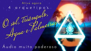 4 arquetipos poderosos |O Sol, o Triângulo, Água e Palmeiras