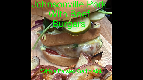 Burgers Made with Johnsonville Pork and beef with A Parsley Garlic Aioli