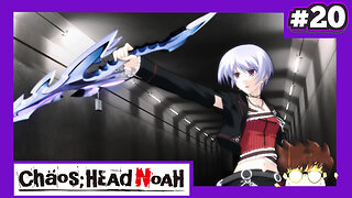 Chaos;Head Noah (Part 20) - Gravity and Insanity