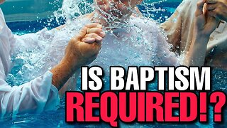 Do you NEED to be baptized to be SAVED?