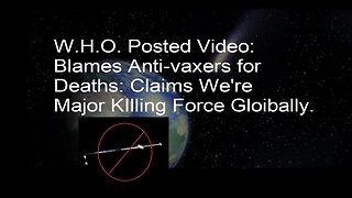 W.H.O Posted Video Claiming Anti-Vaxers Are Major Killing Force Globally