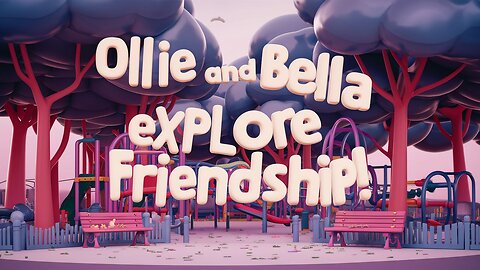 Ollie and Bella Explore Friendship