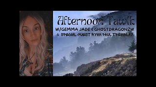 REPLAY-LIVE! Afternoon Tawlk W/ Gemma Jade, Ghostdragonzw & Ryan Tremblay 5.7.24