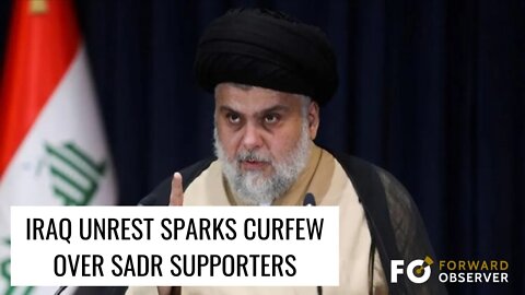 Iraq Unrest Sparks Curfew Over Sadr, Supporters: The DailySA for Tues, 30 AUG 22