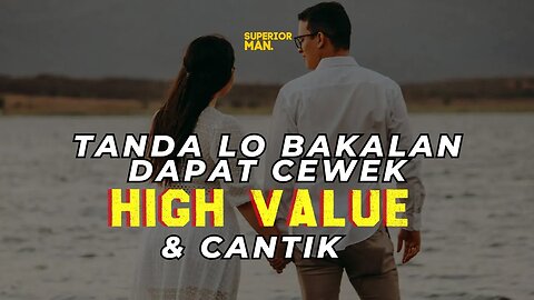 TANDA-TANDA lo bakal dapat CEWEK HIGH VALUE plus CANTIK!