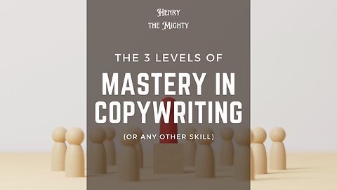 Ep 17 - The 3 levels of mastery in Copywriting (or any other skill)