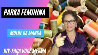 DIY- PARKA FEMININA - Molde da Manga - EP 188