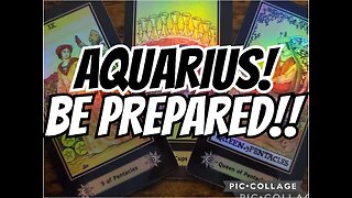 Aquarius: BE PREPARED‼️