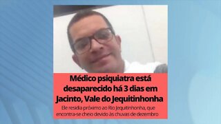 Vale do Jequitinhonha: médico psiquiatra continua desaparecido em Jacinto