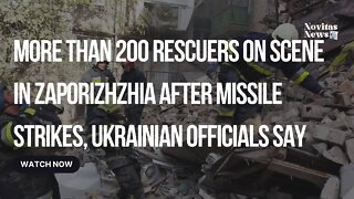 More than 200 rescuers on scene in Zaporizhzhia after missile strikes, Ukrainian officials say