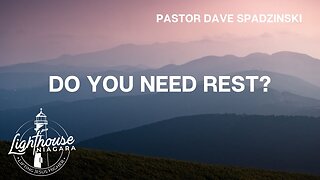 Do You Need Rest? - Pastor Dave Spadzinski