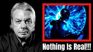 Nothing Is Real??? I JUST CAN'T BELIEVE THIS! - DAVID ICKE