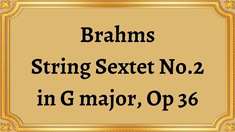 Brahms String Sextet No.2 in G major, Op 36