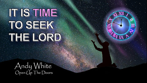 Andy White: IT IS TIME TO SEEK THE LORD