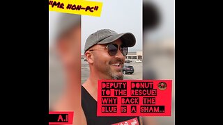 MR. NON-PC - Deputy Donut To The Rescue! Why Back The Blue Is A Sham...