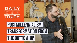 Postmillennialism | Transformation From The Bottom-Up