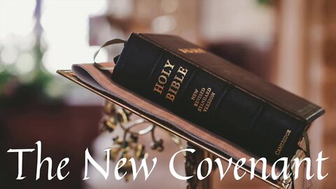 The New Covenant - Jeremiah 31:31-34