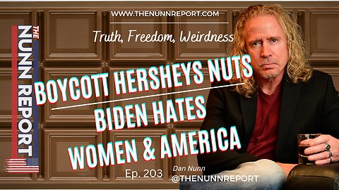 Ep 203 Hersheys Has Nuts & Biden Doesn't | The Nunn Report w/ Dan Nunn