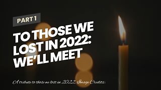 To Those We Lost in 2022: We’ll Meet Again
