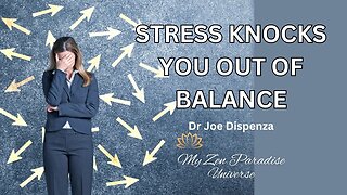 STRESS KNOCKS YOU OUT OF BALANCE: Dr Joe Dispenza