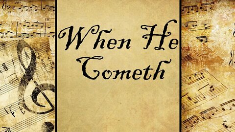 When He Cometh | Hymn