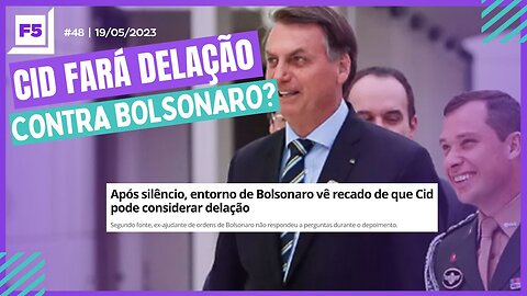 Programa F5 #48 | CID FARÁ DELAÇÃO CONTRA BOLSONARO? | 19/05/2023