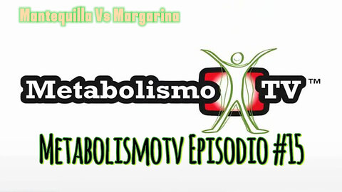 Metabolismotv Episodio #15: Mantequilla Vs Margarina