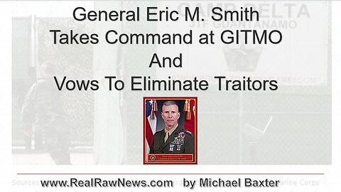 USMC GENERAL ERIC SMITH TAKES COMMAND AT GITMO AND VOWS TO ELIMINATE TRAITORS