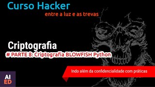 CURSO HACKER - CRIPTOGRAFIA Parte 8 - Blowfish com PYTHON, criptografia simétrica