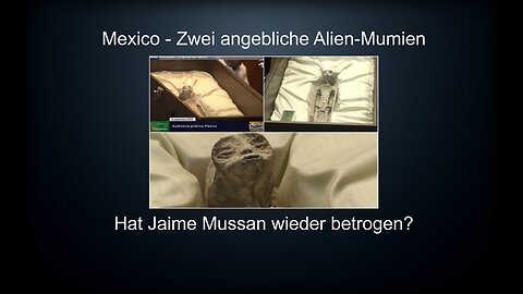 aliens in Mexiko gefunden Betrug? - Mumien Jaime Maussan – Ufologie Bibel Außeridische aliens grey