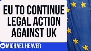 EU Will CONTINUE Legal Action Against UK