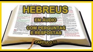 HEBREUS EM ÁUDIO COM PERGUNTAS E RESPOSTAS - CAPÍTULO 11.