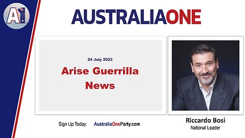 AustraliaOne Party (A1) - Arise Guerrilla News (24 July 2023)