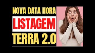 TERRA 2 0 NOVA DATA E HORA DA LISTAGENS NESSAS EXCHANGES ATENÇÃO