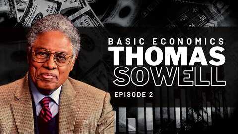 Life Lessons from Thomas Sowell - EP 2 - Basic Economics