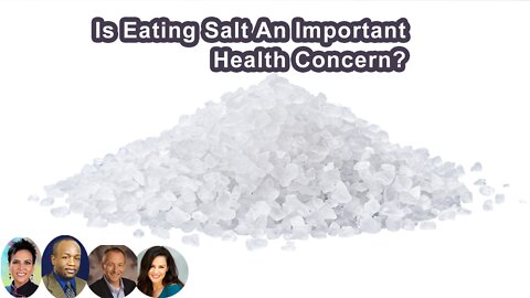 Is Eating Salt An Important Health Concern?