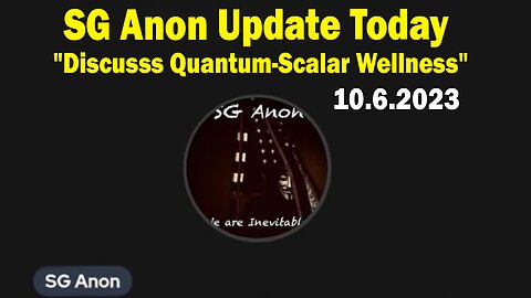 SG Anon Update Today 10.6.23: "Discusss Quantum-Scalar Wellness"