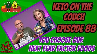 Keto on the couch - episode 88 | Choose our next fear factor foods |