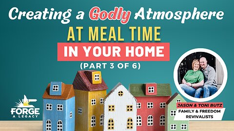 Creating a Godly Atmosphere at Meal Time in Your Home (Part 3 of 6)