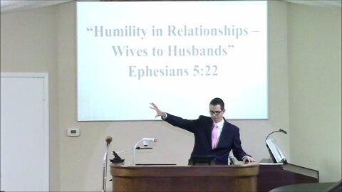 1/5/2022 - Humility in Relationships: Wives to Husbands - Ephesians 5:22